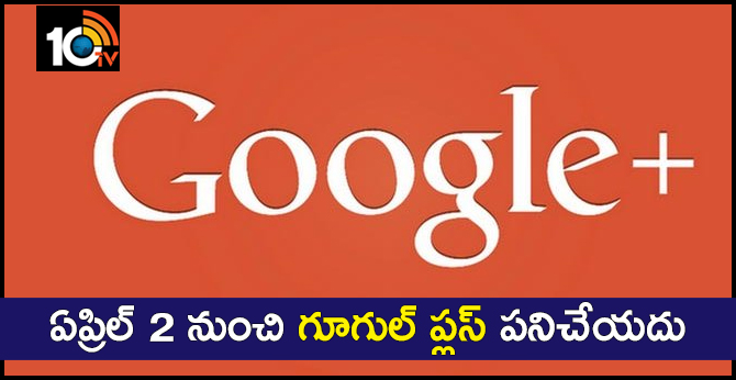 Google+ Will Shut Down For Consumers On April 2nd